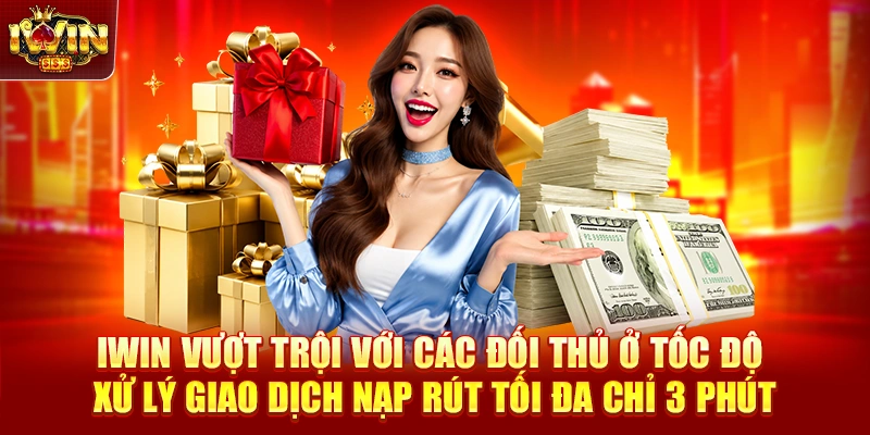 IWIN vượt trội với các đối thủ ở tốc độ xử lý giao dịch nạp rút tối đa chỉ 3 phút